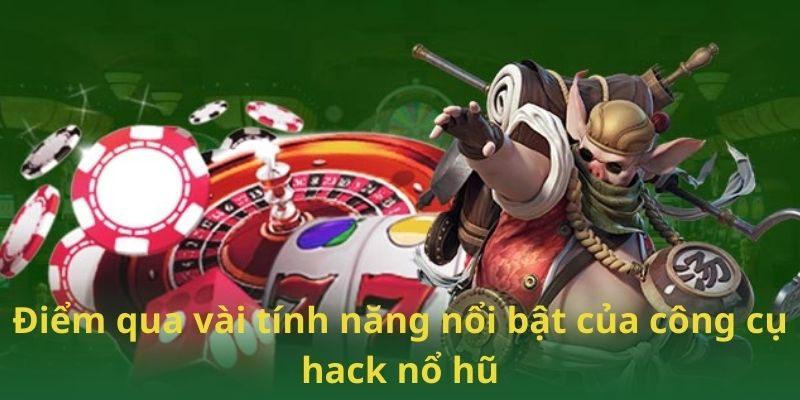 Điểm qua vài tính năng nổi bật của công cụ hack nổ hũ