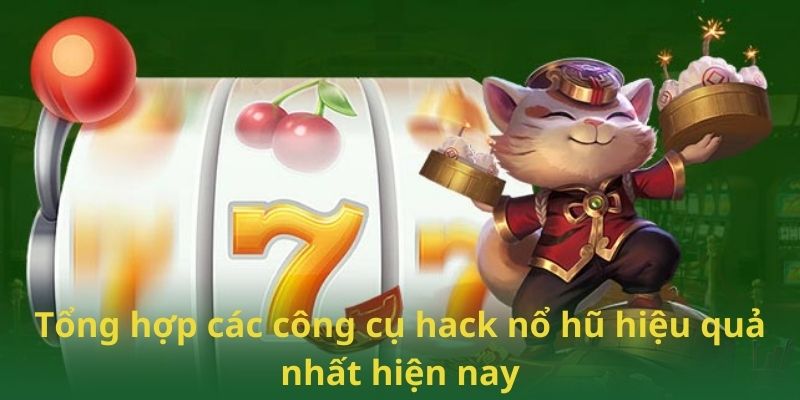 Tổng hợp các công cụ hack nổ hũ hiệu quả nhất hiện nay